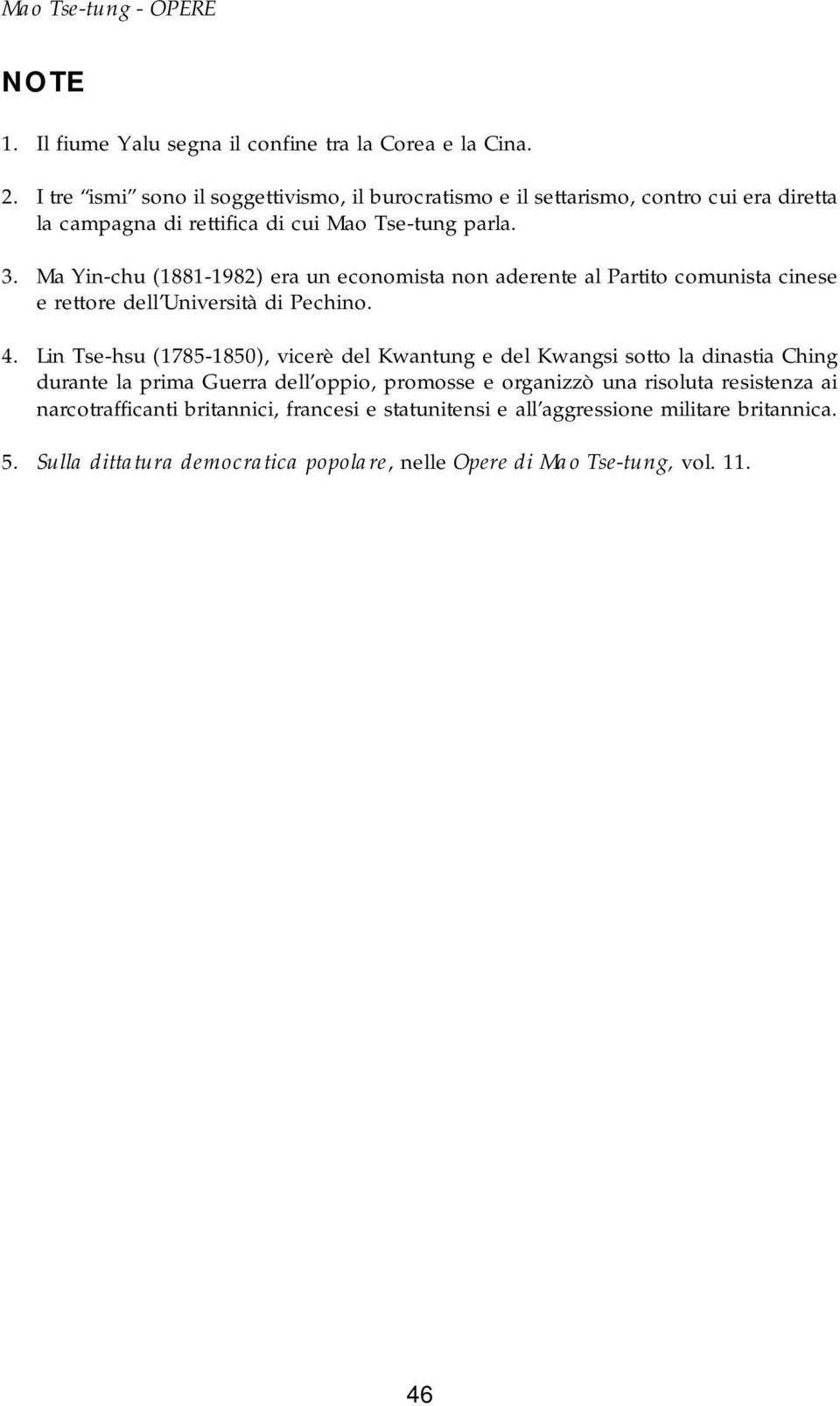 Ma Yin-chu (1881-1982) era un economista non aderente al Partito comunista cinese e rettore dell Università di Pechino. 4.