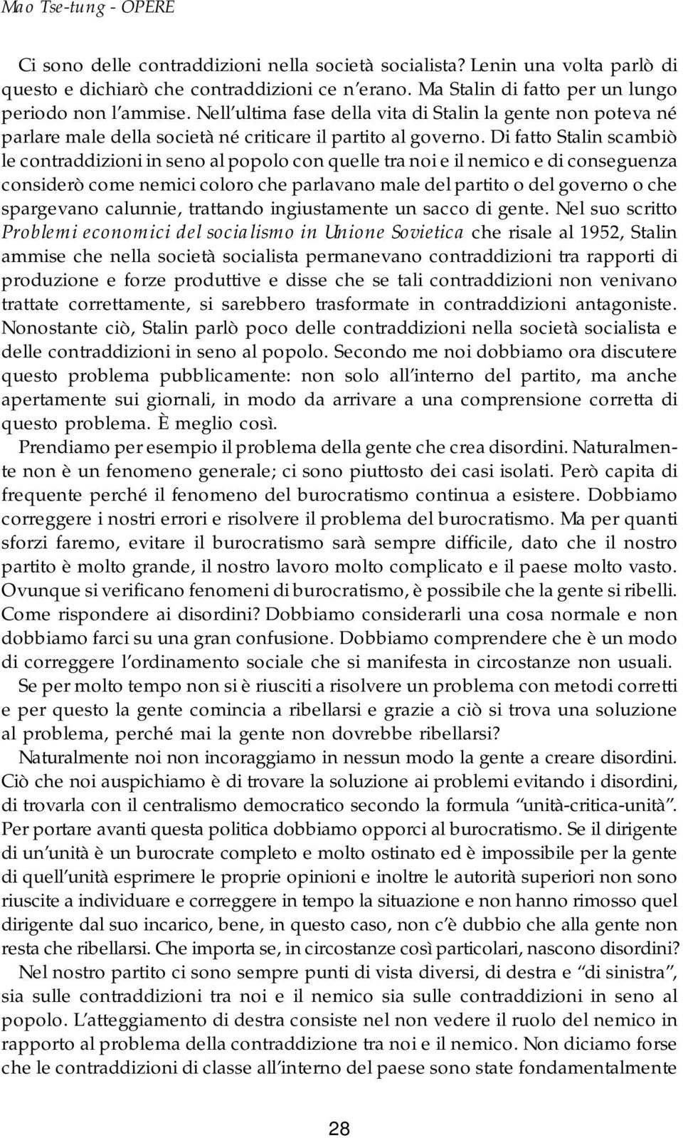 Di fatto Stalin scambiò le contraddizioni in seno al popolo con quelle tra noi e il nemico e di conseguenza considerò come nemici coloro che parlavano male del partito o del governo o che spargevano