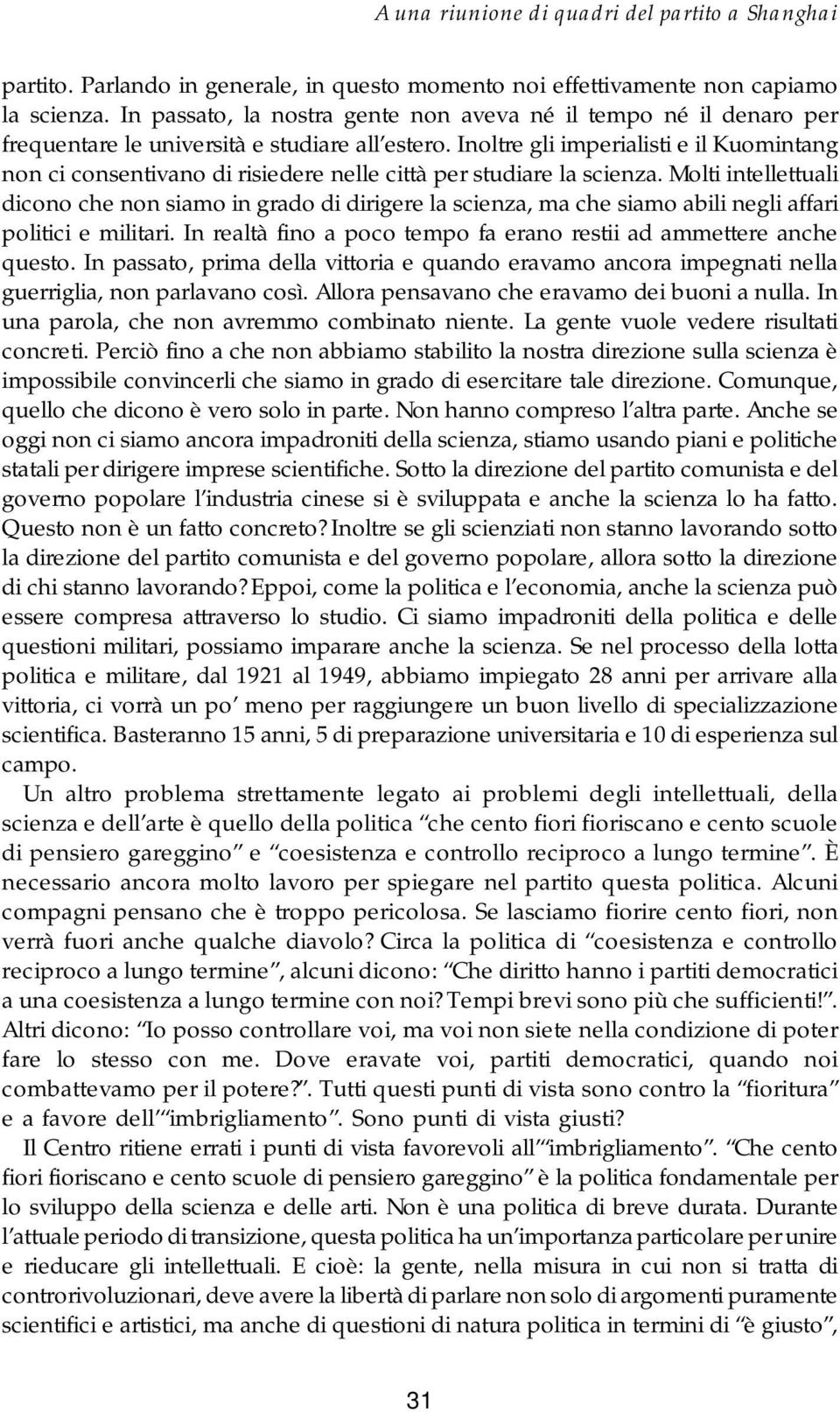 Inoltre gli imperialisti e il Kuomintang non ci consentivano di risiedere nelle città per studiare la scienza.