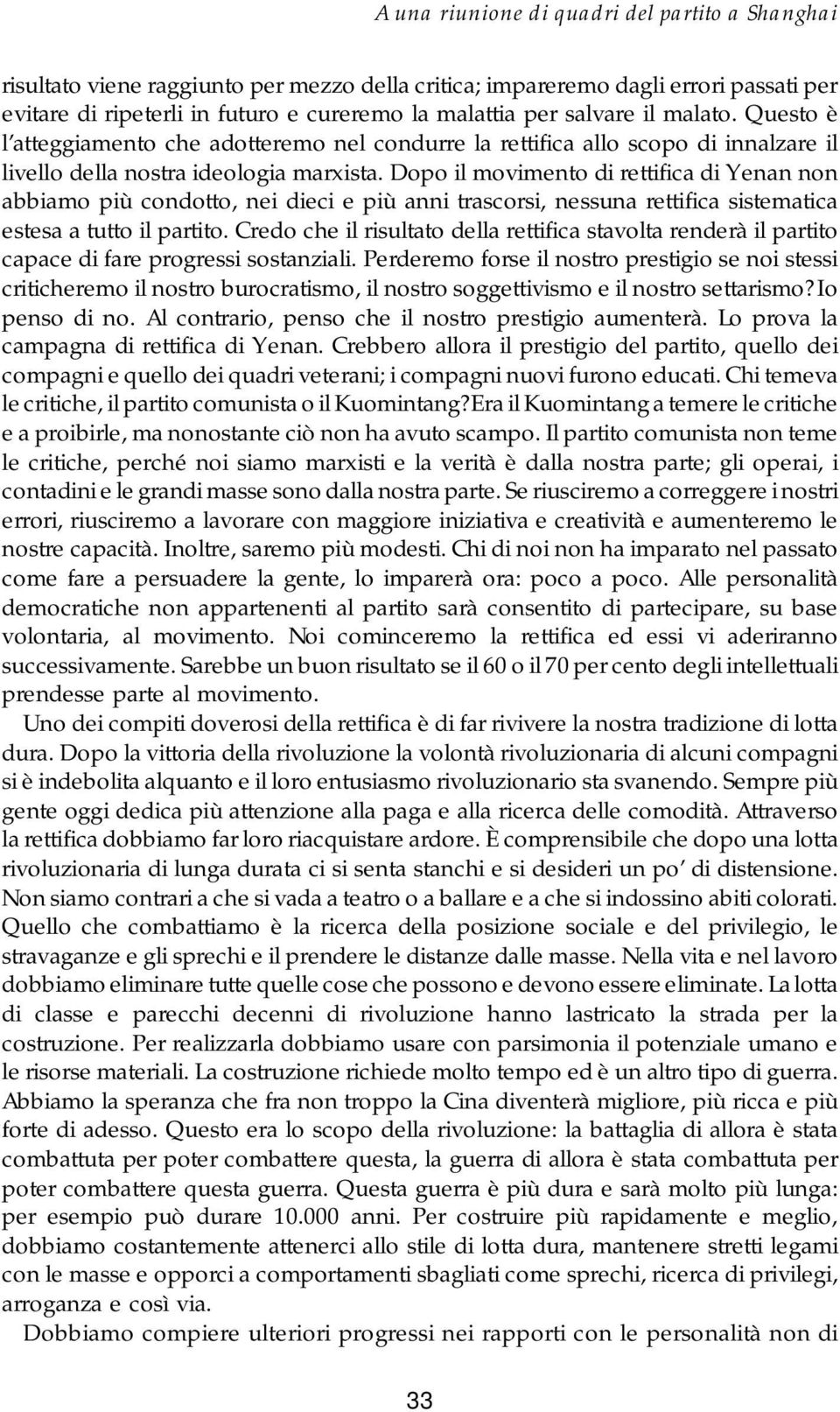 Dopo il movimento di rettifica di Yenan non abbiamo più condotto, nei dieci e più anni trascorsi, nessuna rettifica sistematica estesa a tutto il partito.