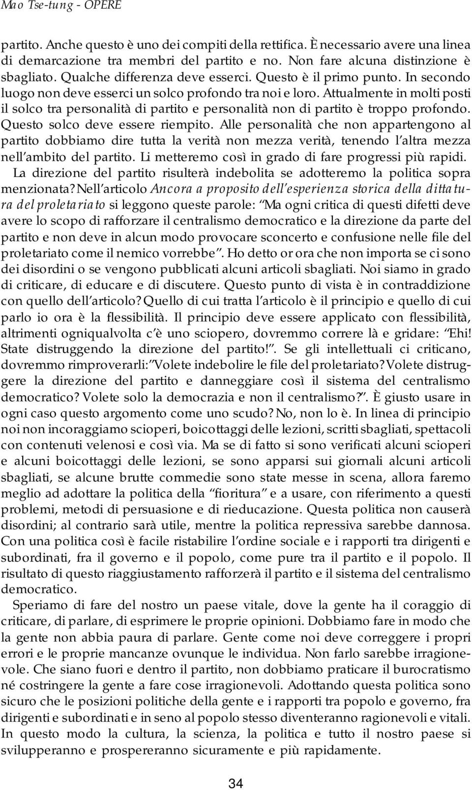 Attualmente in molti posti il solco tra personalità di partito e personalità non di partito è troppo profondo. Questo solco deve essere riempito.