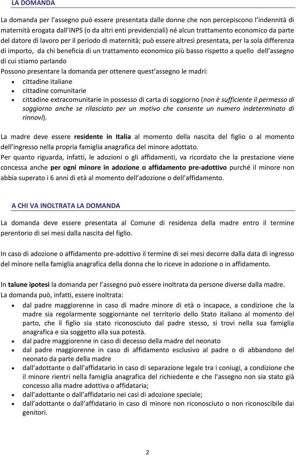assegno di cui stiamo parlando Possono presentare la domanda per ottenere quest assegno le madri: cittadine italiane cittadine comunitarie cittadine extracomunitarie in possesso di carta di soggiorno