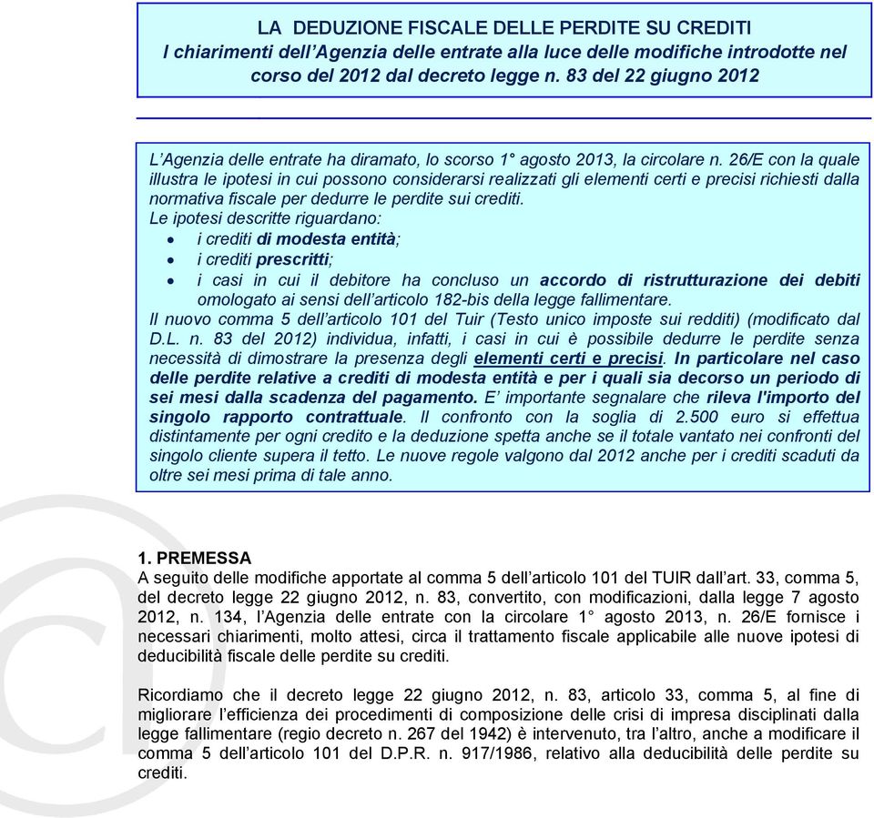 26/E con la quale illustra le ipotesi in cui possono considerarsi realizzati gli elementi certi e precisi richiesti dalla normativa fiscale per dedurre le perdite sui crediti.