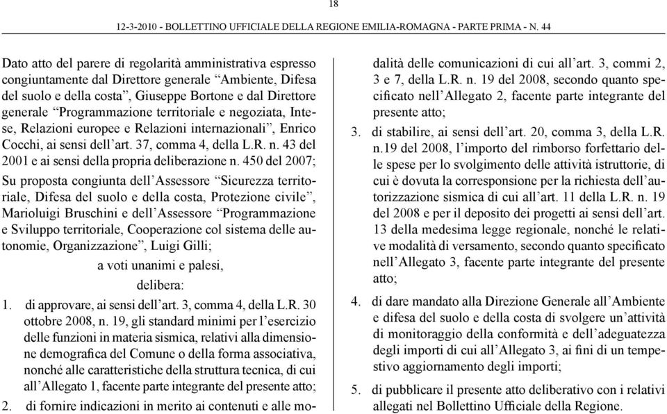 450 del 2007; Su proposta congiunta dell Assessore Sicurezza territoriale, Difesa del suolo e della costa, Protezione civile, Marioluigi Bruschini e dell Assessore Programmazione e Sviluppo