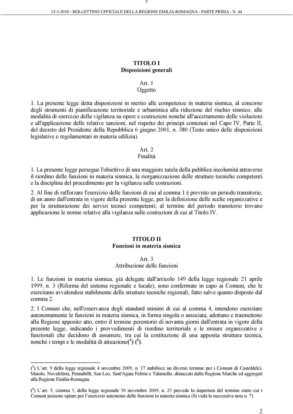 modalità di esercizio della vigilanza su opere e costruzioni nonché all'accertamento delle violazioni e all'applicazione delle relative sanzioni, nel rispetto dei principi contenuti nel Capo IV,