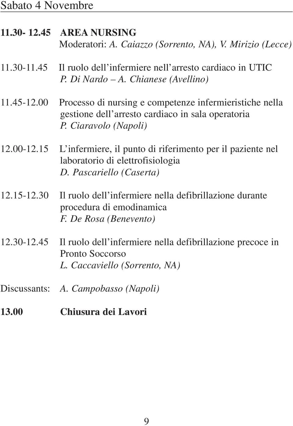 15 L infermiere, il punto di riferimento per il paziente nel laboratorio di elettrofisiologia D. Pascariello (Caserta) 12.15-12.