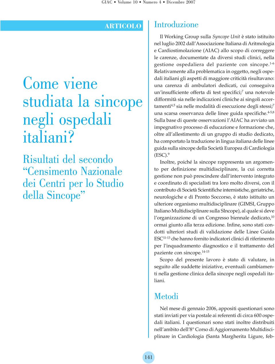 Aritmologia e Cardiostimolazione (AIAC) allo scopo di correggere le carenze, documentate da diversi studi clinici, nella gestione ospedaliera del paziente con sincope.