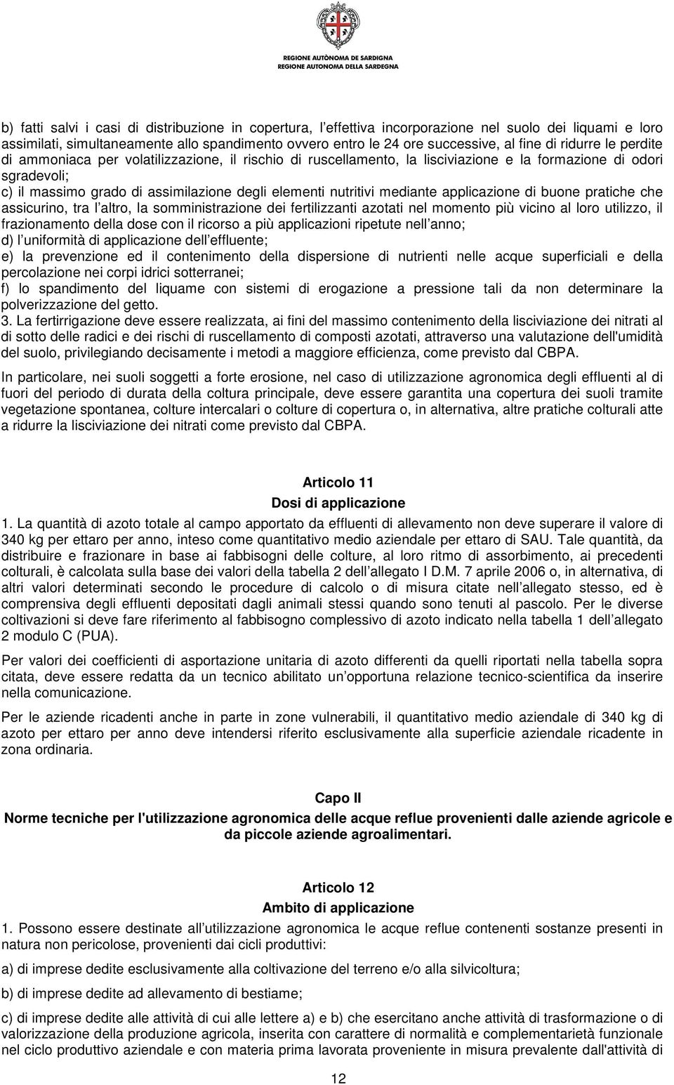 mediante applicazione di buone pratiche che assicurino, tra l altro, la somministrazione dei fertilizzanti azotati nel momento più vicino al loro utilizzo, il frazionamento della dose con il ricorso