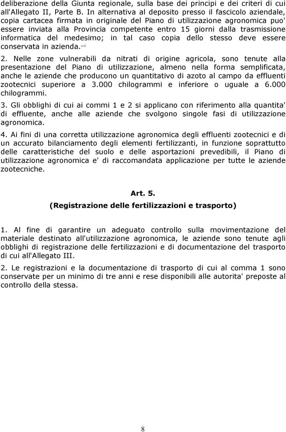 trasmissione informatica del medesimo; in tal caso copia dello stesso deve essere conservata in azienda. <=2 2.