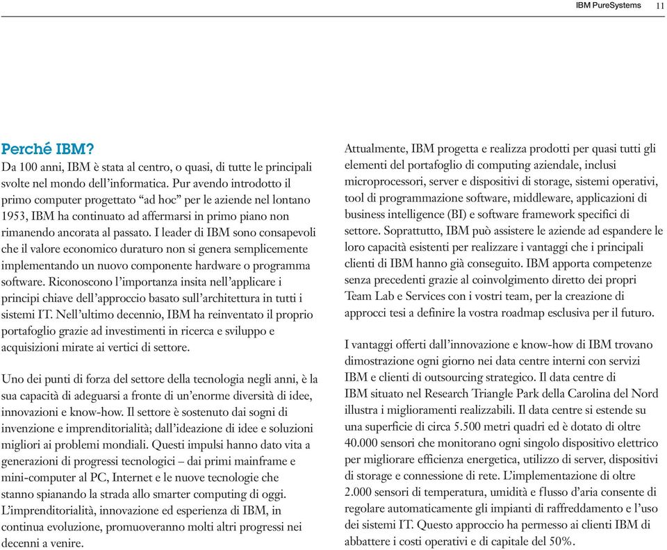 I leader di IBM sono consapevoli che il valore economico duraturo non si genera semplicemente implementando un nuovo componente hardware o programma software.