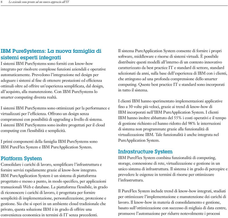 Prevedono l integrazione nel design per adeguare i sistemi al fine di ottenere prestazioni ed efficienza ottimali oltre ad offrire un esperienza semplificata, dal design, all acquisto, alla