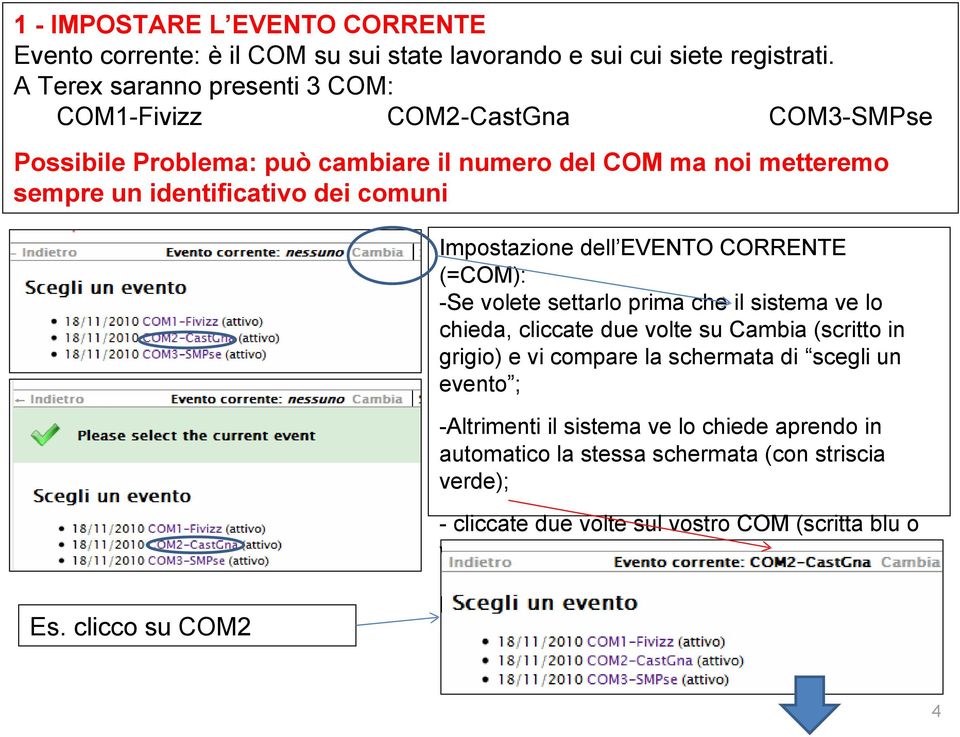 Impostazione dell EVENTO CORRENTE (=COM): -Se volete settarlo prima che il sistema ve lo chieda, cliccate due volte su Cambia (scritto in grigio) e vi compare la schermata di