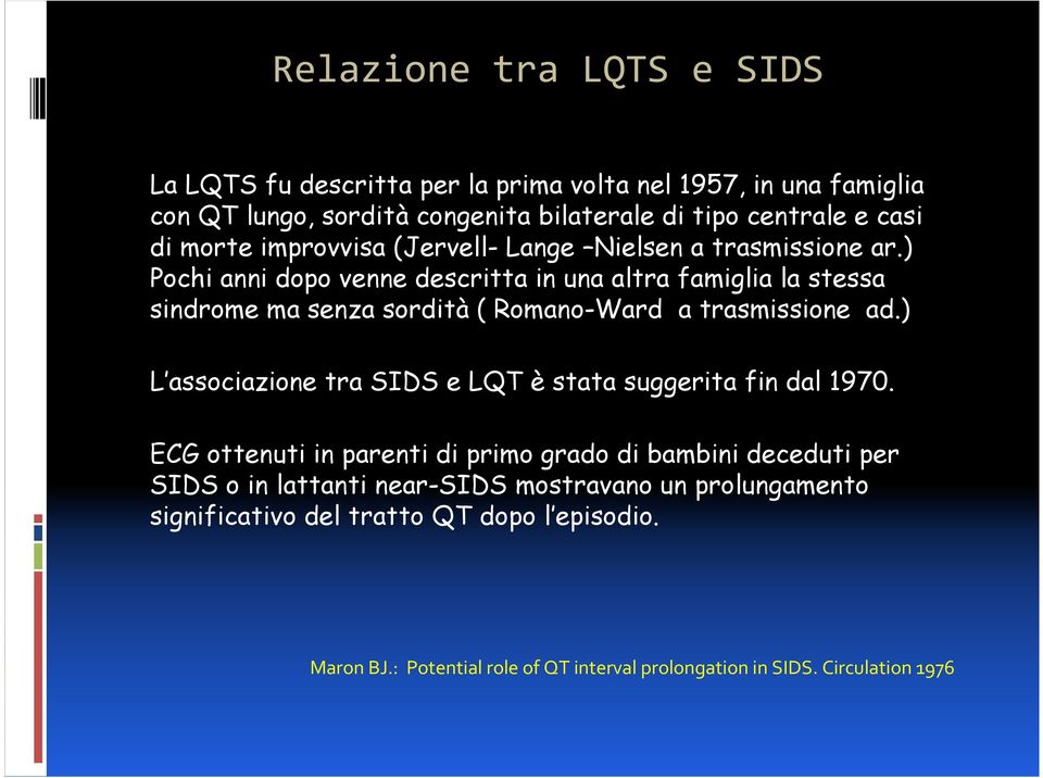 ) Pochi anni dopo venne descritta in una altra famiglia la stessa sindrome ma senza sordità ( Romano-Ward a trasmissione ad.