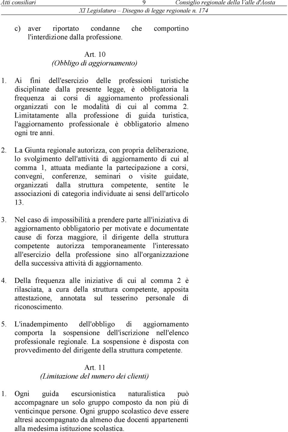 2. Limitatamente alla professione di guida turistica, l'aggiornamento professionale è obbligatorio almeno ogni tre anni. 2.