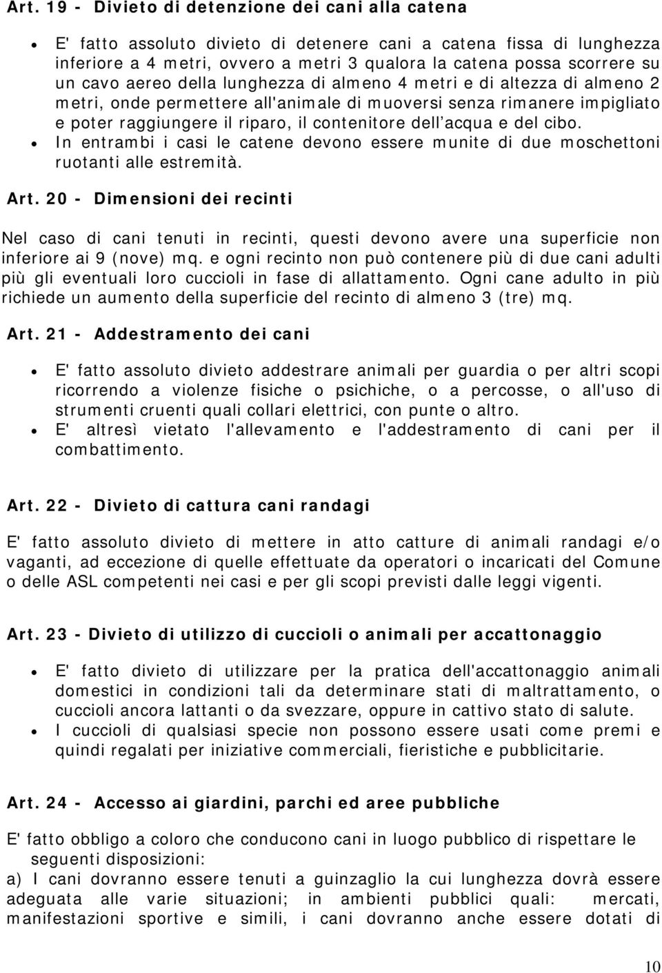 acqua e del cibo. In entrambi i casi le catene devono essere munite di due moschettoni ruotanti alle estremità. Art.