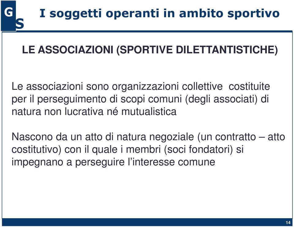 lucrativa né mutualistica Nascono da un atto di natura negoziale (un contratto atto