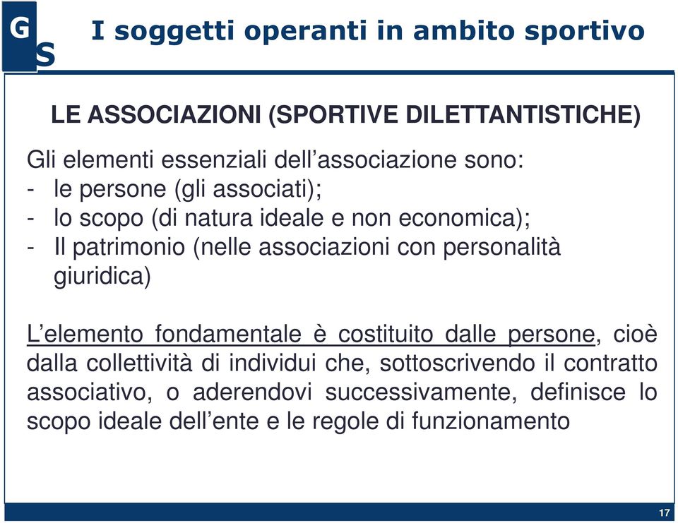 giuridica) L elemento fondamentale è costituito dalle persone, cioè dalla collettività di individui che,