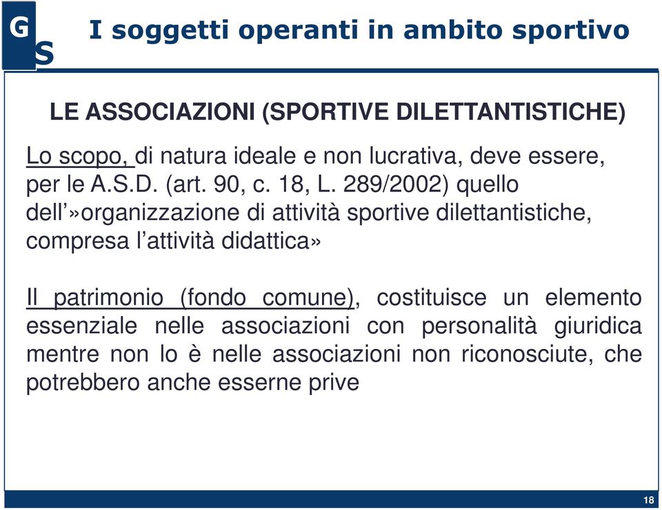 289/2002) quello dell»organizzazione di attività sportive dilettantistiche, compresa l attività didattica» Il