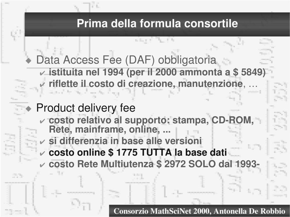 costo relativo al supporto: stampa, CD-ROM, Rete, mainframe, online,.