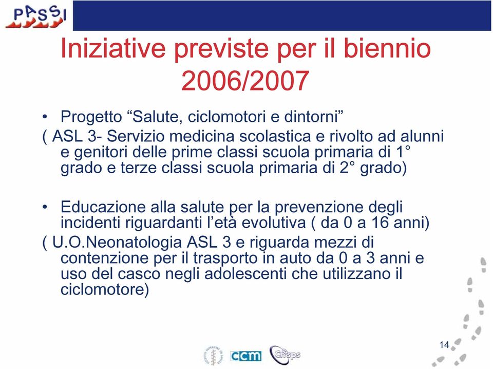 Educazione alla salute per la prevenzione degli incidenti riguardanti l età evolutiva ( da 0 a 16 anni) ( U.O.