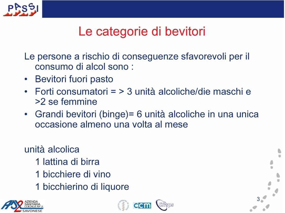 se femmine Grandi bevitori (binge)= 6 unità alcoliche in una unica occasione almeno una