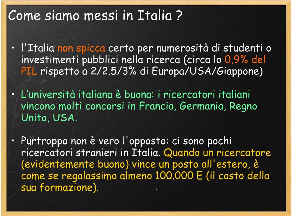 5/3% di Europa/USA/Giappone) L università italiana è buona: i ricercatori italiani vincono molti concorsi in Francia, Germania,