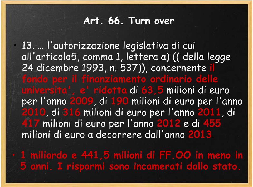 di 190 milioni di euro per l'anno 2010, di 316 milioni di euro per l'anno 2011, di 417 milioni di euro per l'anno 2012 e di 455