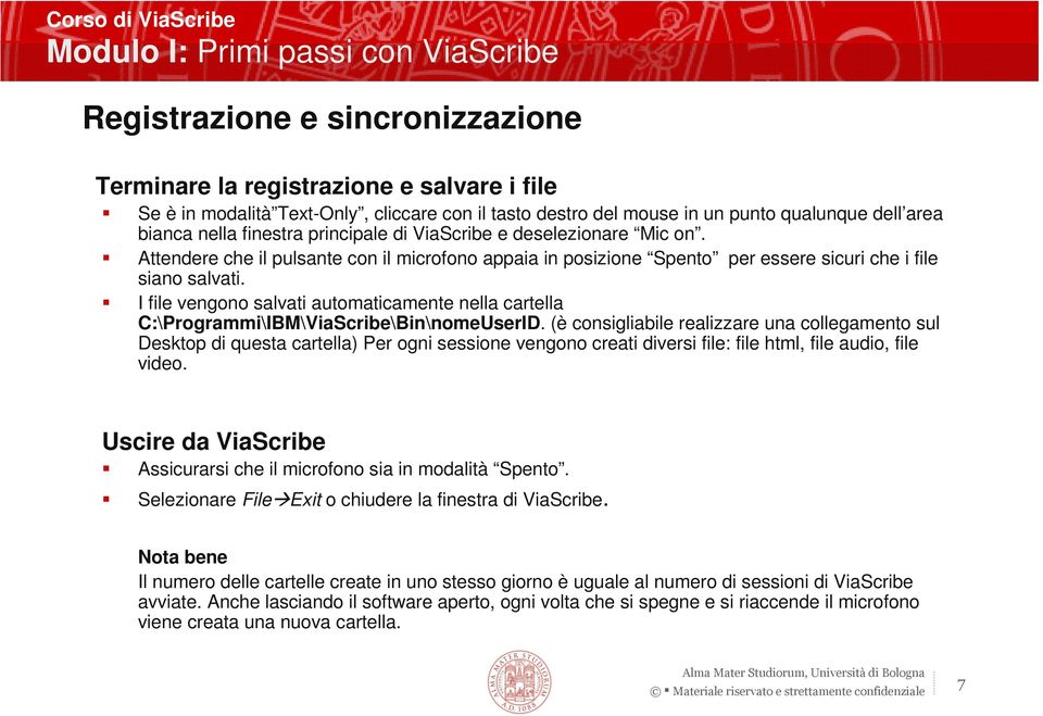 Attendere che il pulsante con il microfono appaia in posizione Spento per essere sicuri che i file siano salvati.