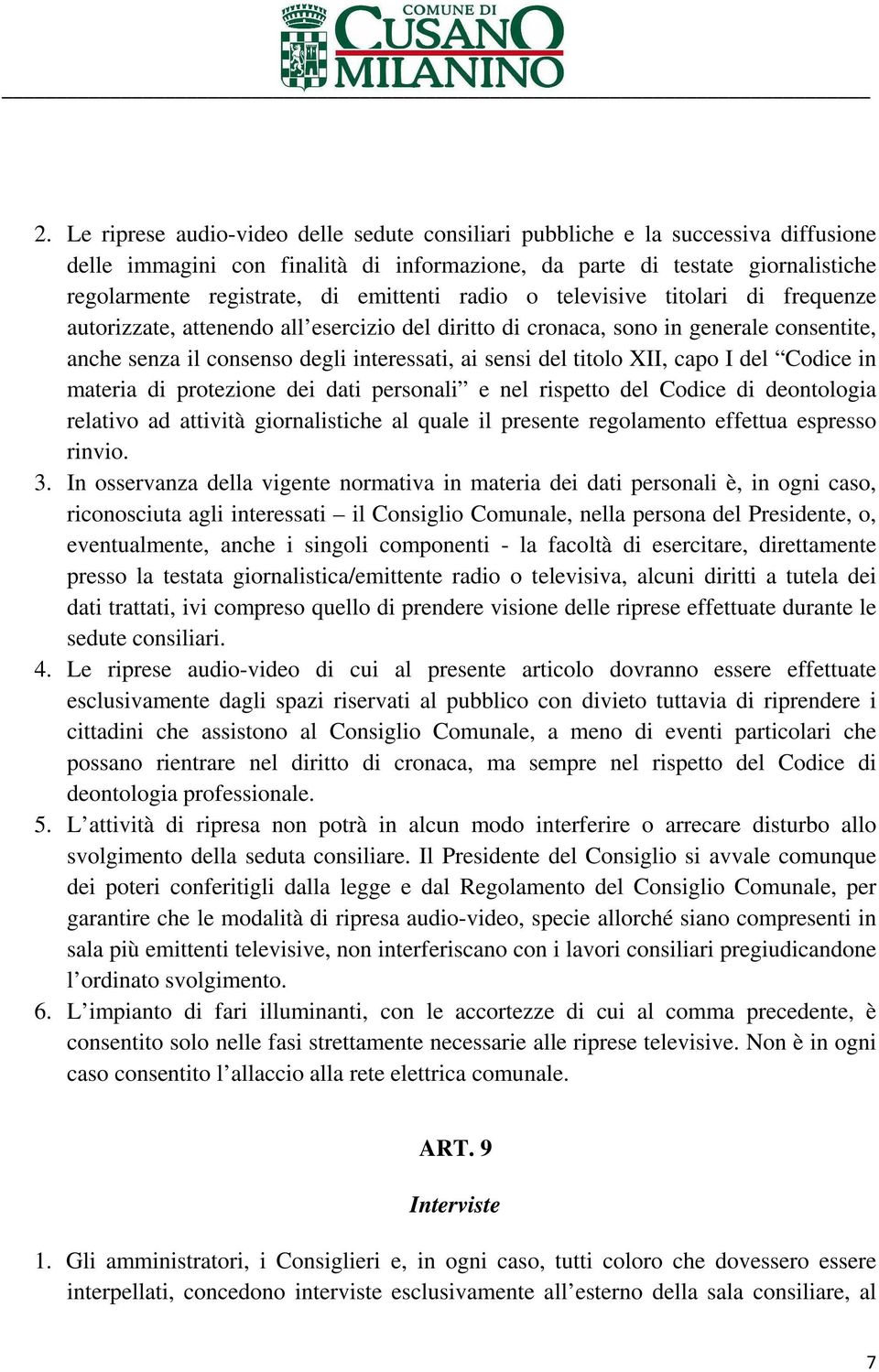 titolo XII, capo I del Codice in materia di protezione dei dati personali e nel rispetto del Codice di deontologia relativo ad attività giornalistiche al quale il presente regolamento effettua