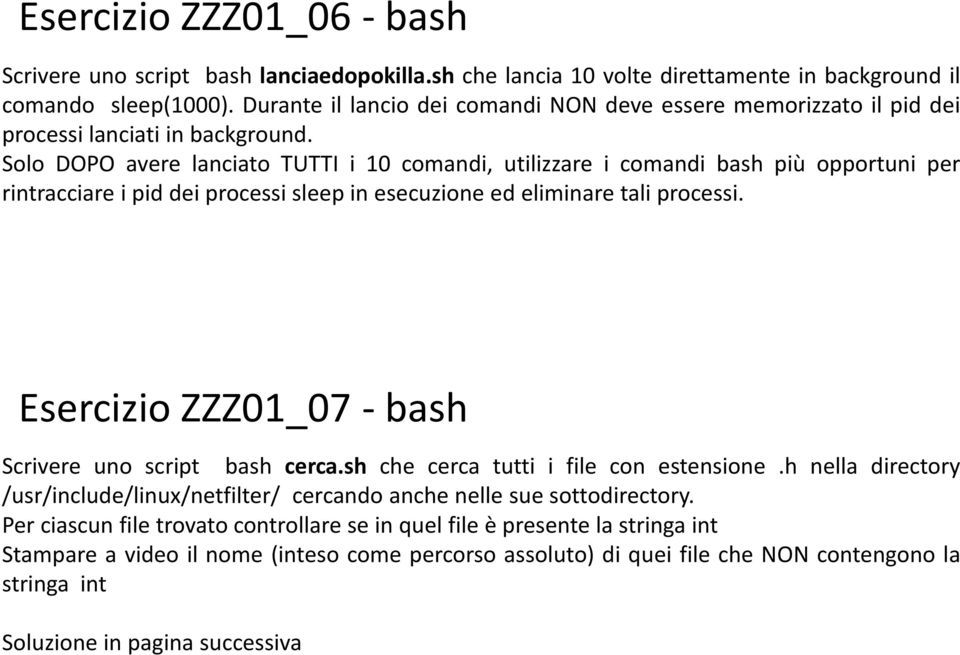 Solo DOPO avere lanciato TUTTI i 10 comandi, utilizzare i comandi bash più opportuni per rintracciare i pid dei processi sleep in esecuzione ed eliminare tali processi.