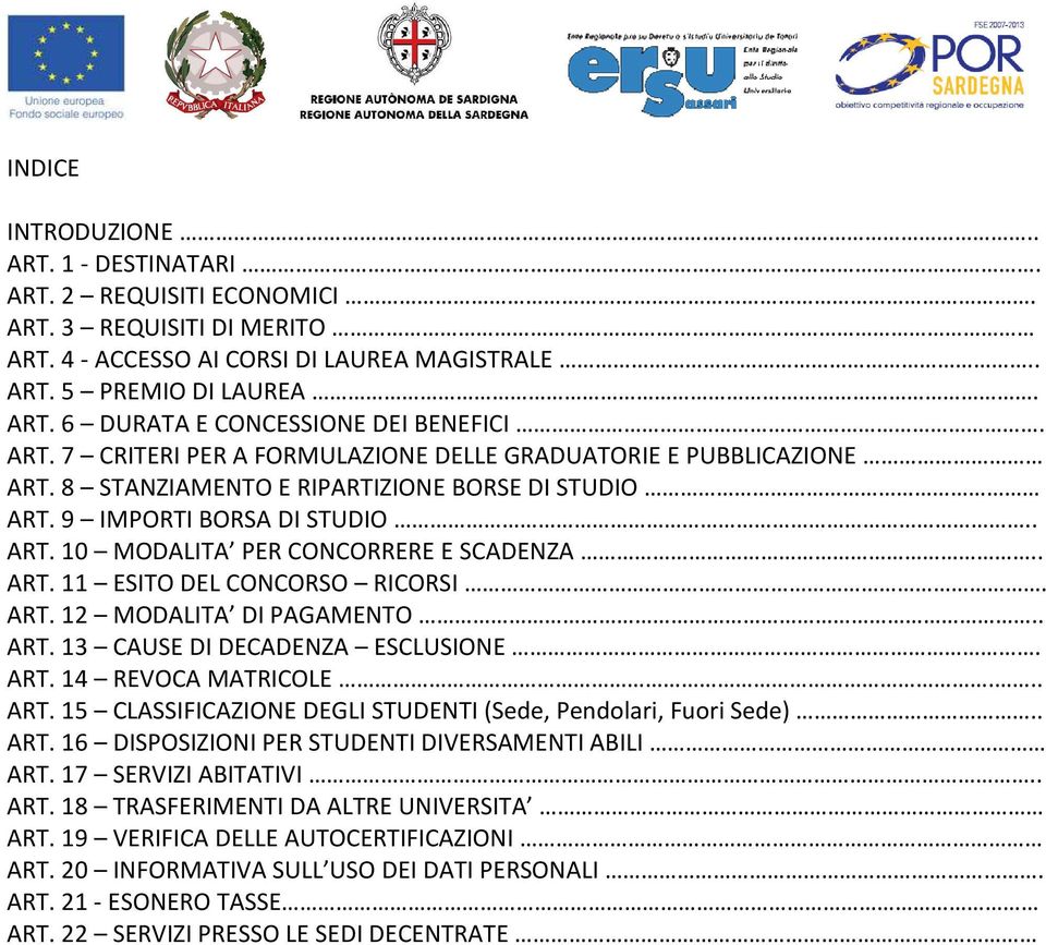 ART. 12 MODALITA DI PAGAMENTO.. ART. 13 CAUSE DI DECADENZA ESCLUSIONE. ART. 14 REVOCA MATRICOLE... ART. 15 CLASSIFICAZIONE DEGLI STUDENTI (Sede, Pendolari, Fuori Sede).. ART. 16 DISPOSIZIONI PER STUDENTI DIVERSAMENTI ABILI ART.