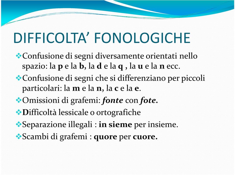 Confusione di segni che si differenziano per piccoli particolari: lam e lan, lac e lae.