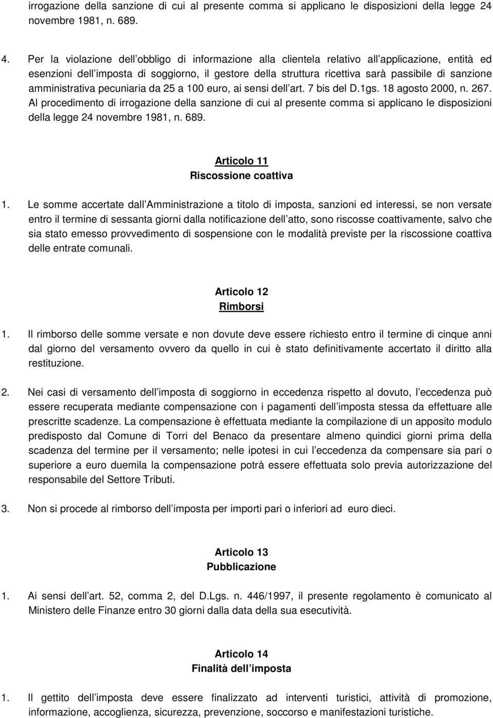 amministrativa pecuniaria da 25 a 100 euro, ai sensi dell art. 7 bis del D.1gs. 18 agosto 2000, n. 267.