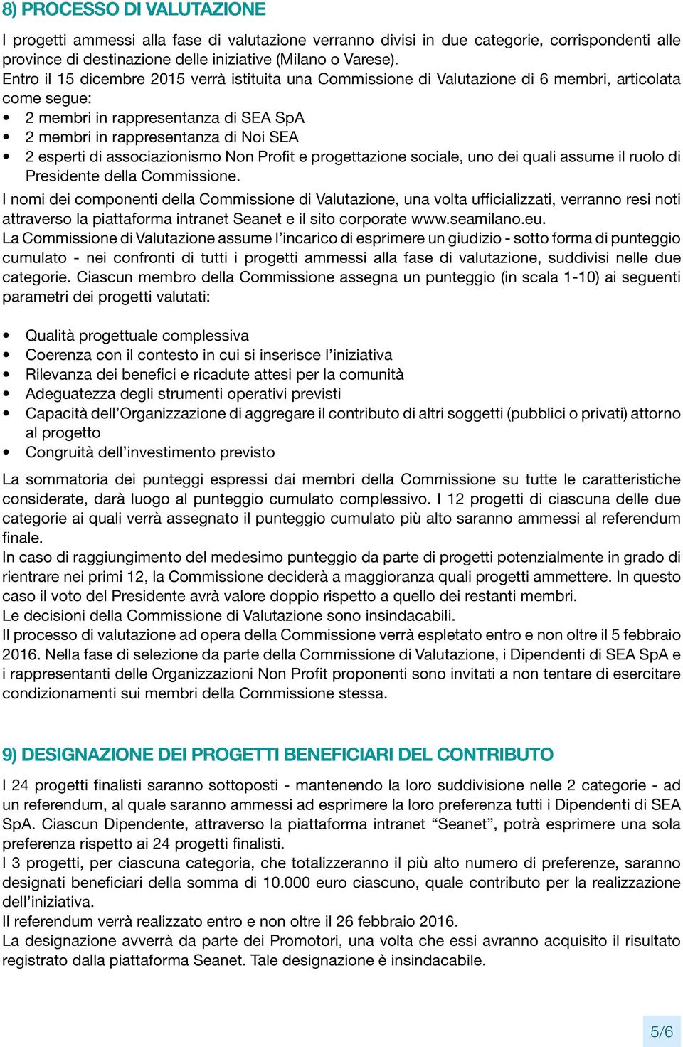 associazionismo Non Profit e progettazione sociale, uno dei quali assume il ruolo di Presidente della Commissione.