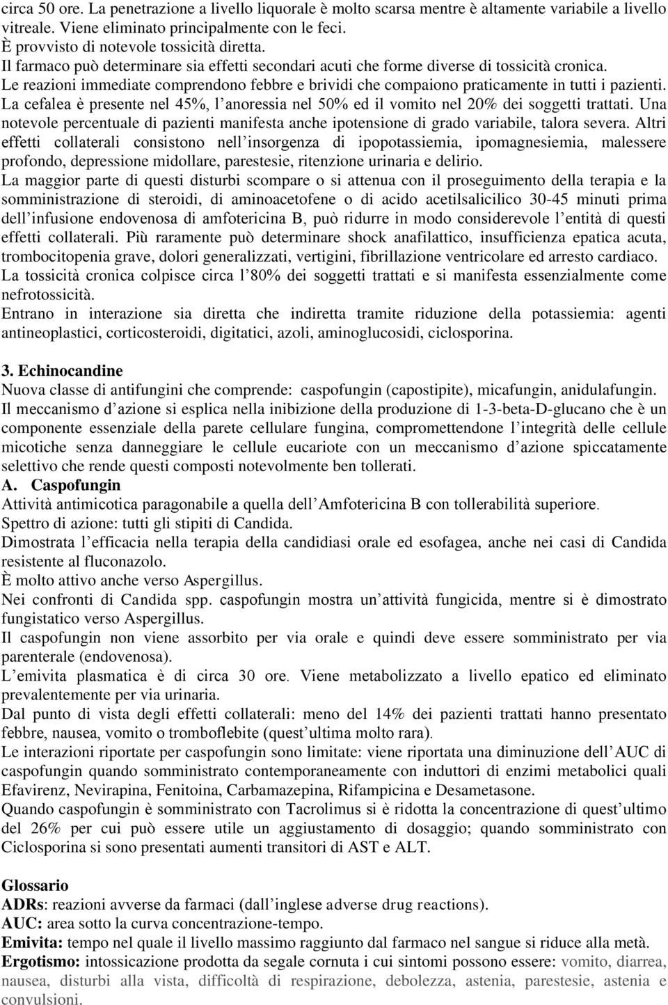 La cefalea è presente nel 45%, l anoressia nel 50% ed il vomito nel 20% dei soggetti trattati. Una notevole percentuale di pazienti manifesta anche ipotensione di grado variabile, talora severa.