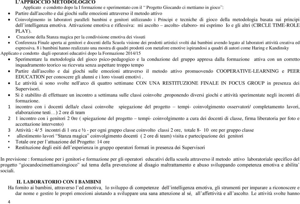 Attivazione emotiva e riflessiva: mi ascolto ascolto- elaboro- mi esprimo Io e gli altri (CIRCLE TIME-ROLE PLAY).