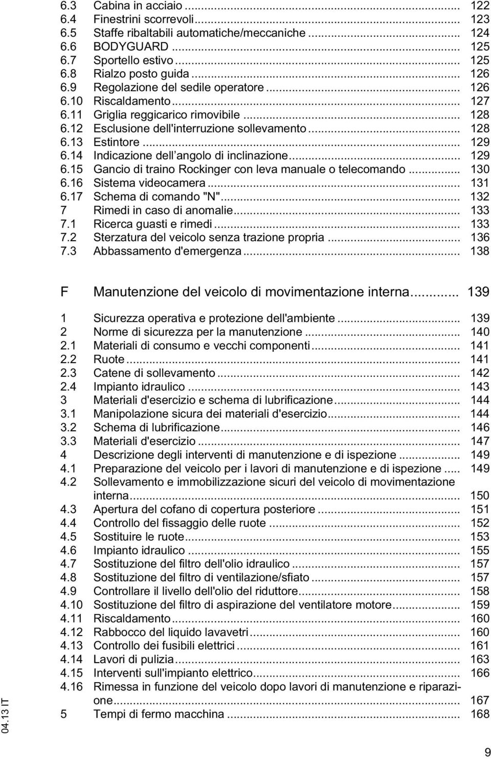 14 Indicazione dell angolo di inclinazione... 129 6.15 Gancio di raino Rockinger con leva manuale o elecomando... 130 6.16 Sisema videocamera... 131 6.17 Schema di comando "N".