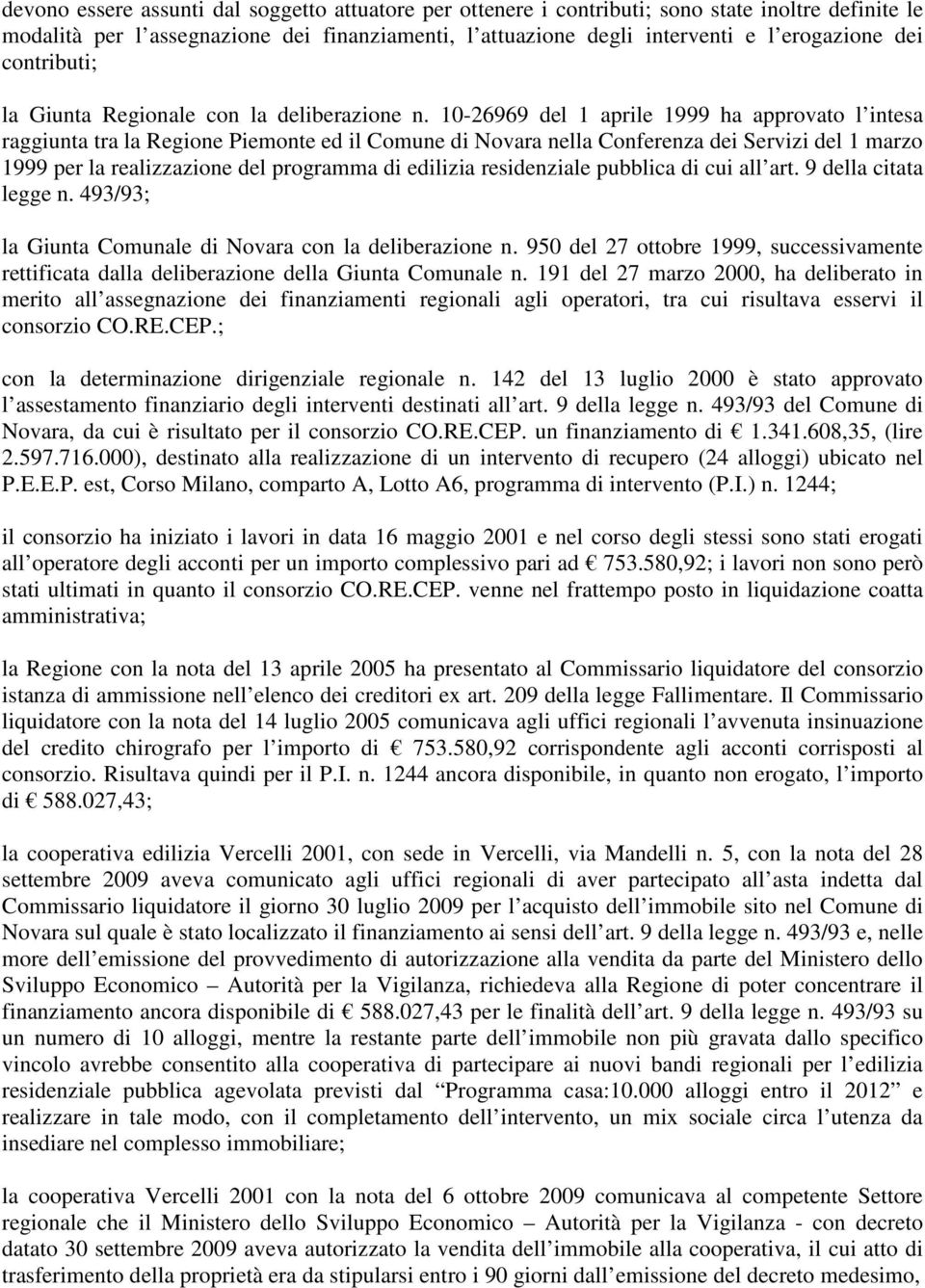 10-26969 del 1 aprile 1999 ha approvato l intesa raggiunta tra la Regione Piemonte ed il Comune di Novara nella Conferenza dei Servizi del 1 marzo 1999 per la realizzazione del programma di edilizia