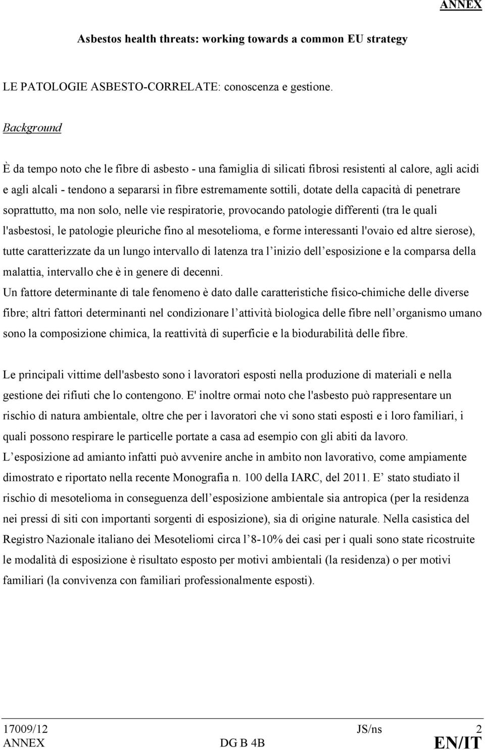 capacità di penetrare soprattutto, ma non solo, nelle vie respiratorie, provocando patologie differenti (tra le quali l'asbestosi, le patologie pleuriche fino al mesotelioma, e forme interessanti