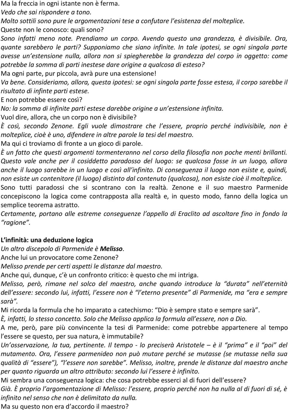 In tale ipotesi, se ogni singola parte avesse un estensione nulla, allora non si spiegherebbe la grandezza del corpo in oggetto: come potrebbe la somma di parti inestese dare origine a qualcosa di