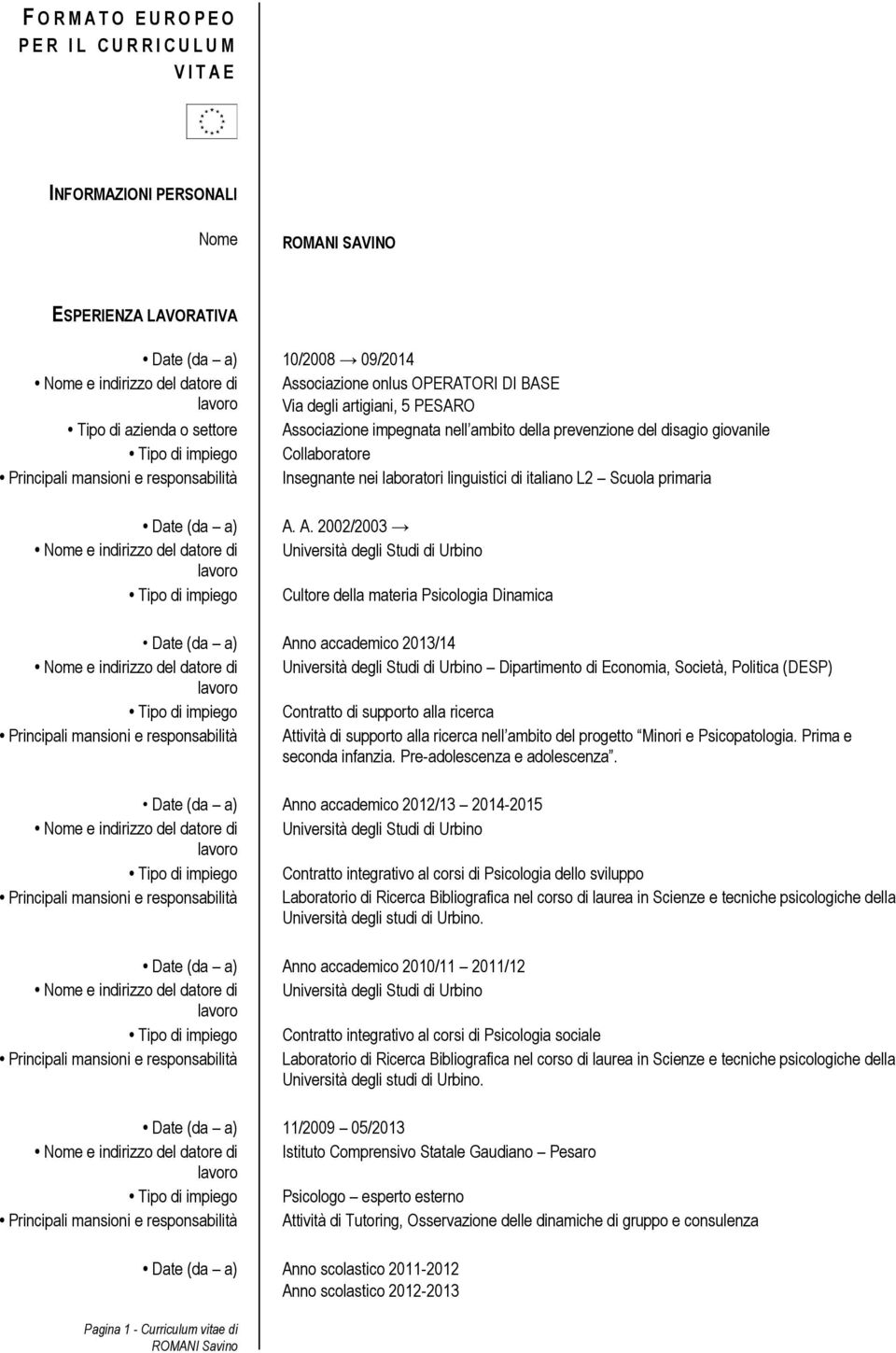 e responsabilità Insegnante nei laboratori linguistici di italiano L2 Scuola primaria Nome e indirizzo del datore di Tipo di impiego A.