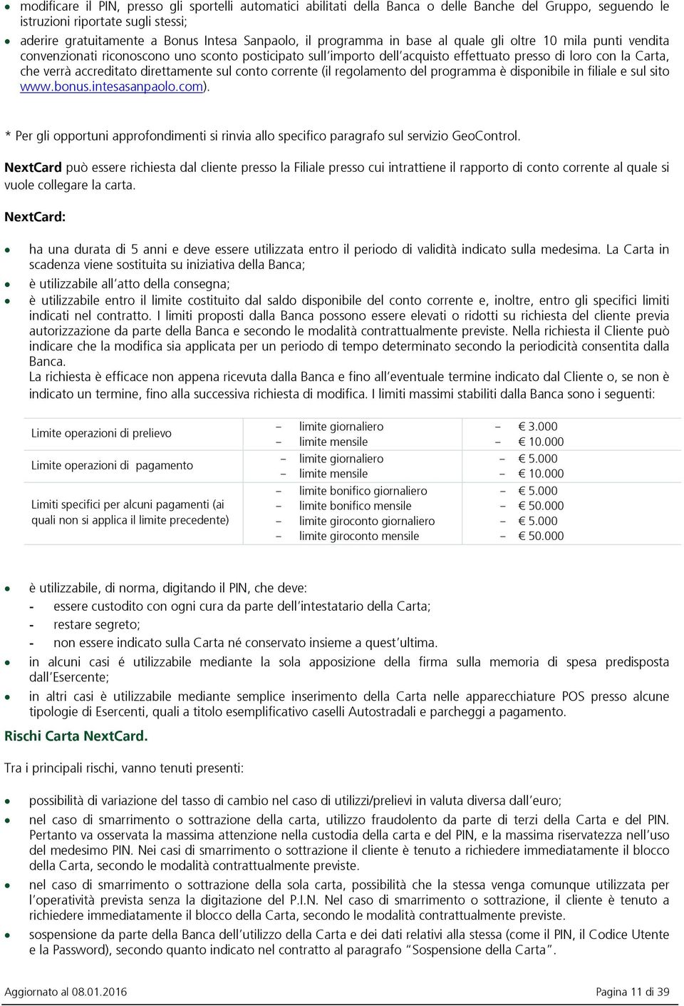 direttamente sul conto corrente (il regolamento del programma è disponibile in filiale e sul sito www.bonus.intesasanpaolo.com).