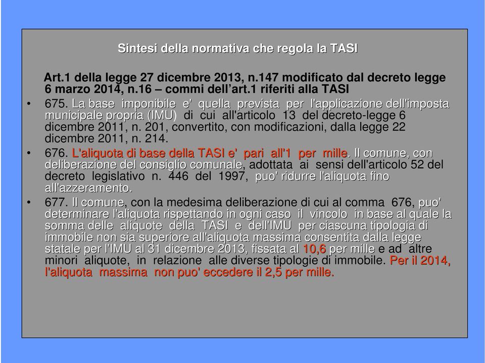 201, convertito, con modificazioni, dalla legge 22 dicembre 2011, n. 214. 676. L'aliquota di base della TASI e' pari all'1 per mille.