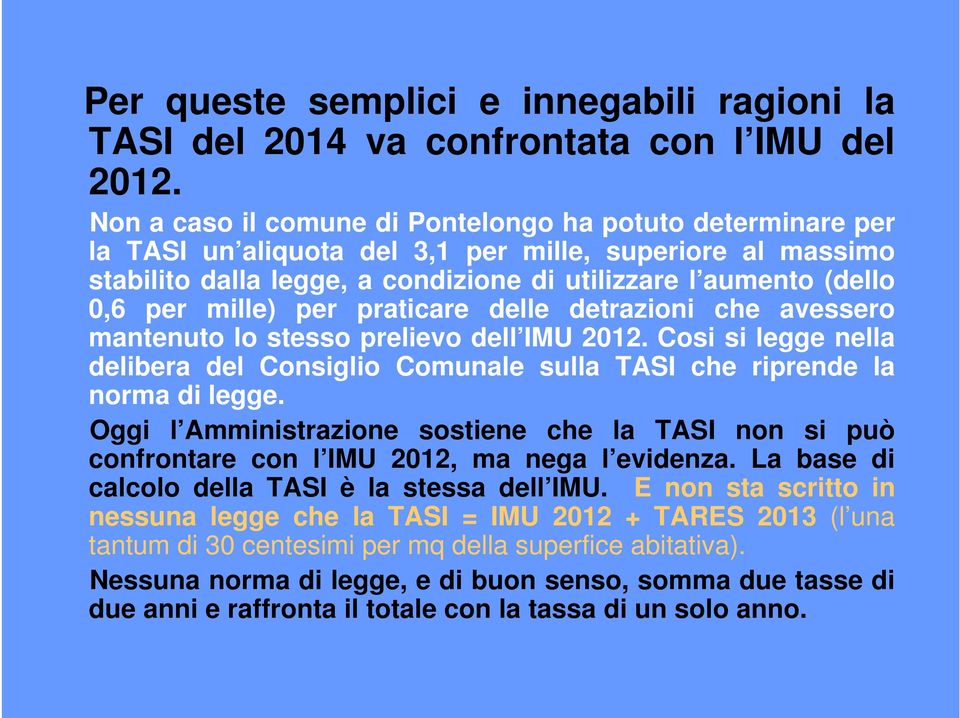 mille) per praticare delle detrazioni che avessero mantenuto lo stesso prelievo dell IMU 2012. Cosi si legge nella delibera del Consiglio Comunale sulla TASI che riprende la norma di legge.