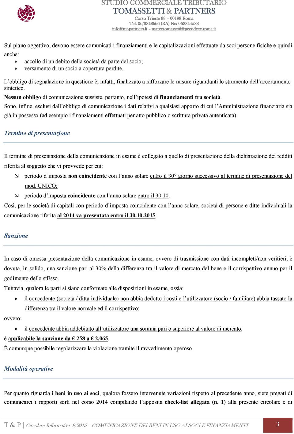 Nessun obbligo di comunicazione sussiste, pertanto, nell ipotesi di finanziamenti tra società.