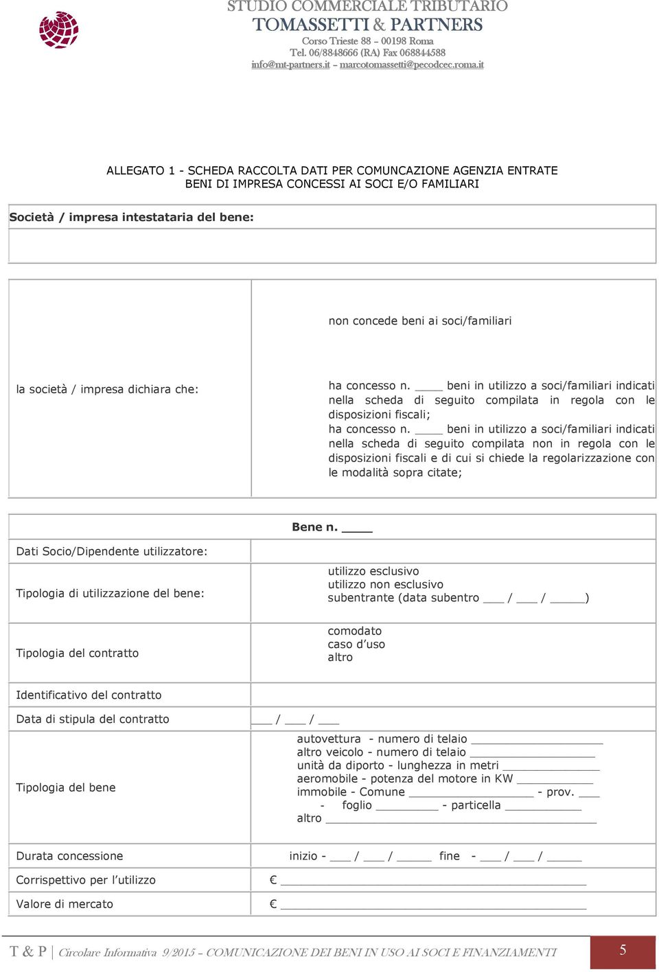 beni in utilizzo a soci/familiari indicati nella scheda di seguito compilata non in regola con le disposizioni fiscali e di cui si chiede la regolarizzazione con le modalità sopra citate; Bene n.