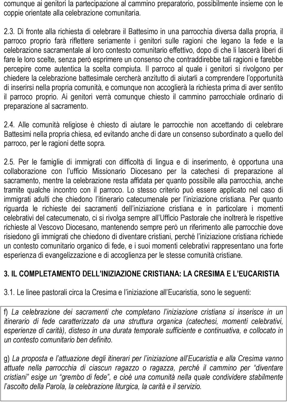 sacramentale al loro contesto comunitario effettivo, dopo di che li lascerà liberi di fare le loro scelte, senza però esprimere un consenso che contraddirebbe tali ragioni e farebbe percepire come