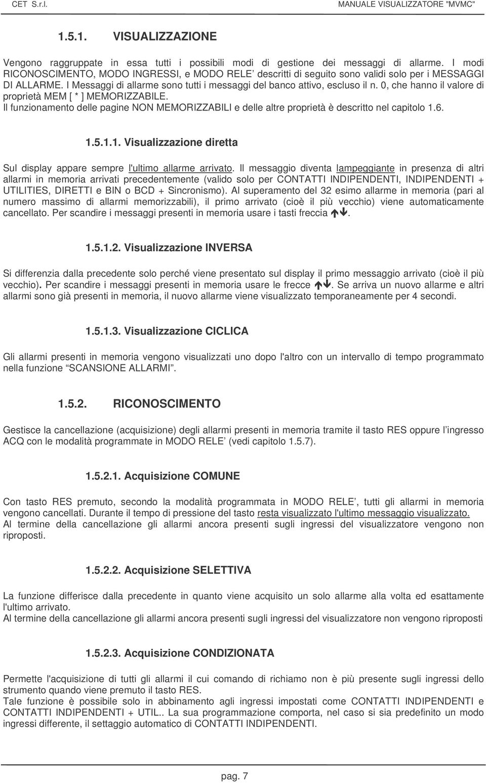 0, che hanno il valore di proprietà MEM [ * ] MEMORIZZABILE. Il funzionamento delle pagine N MEMORIZZABILI e delle altre proprietà è descritto nel capitolo 1.