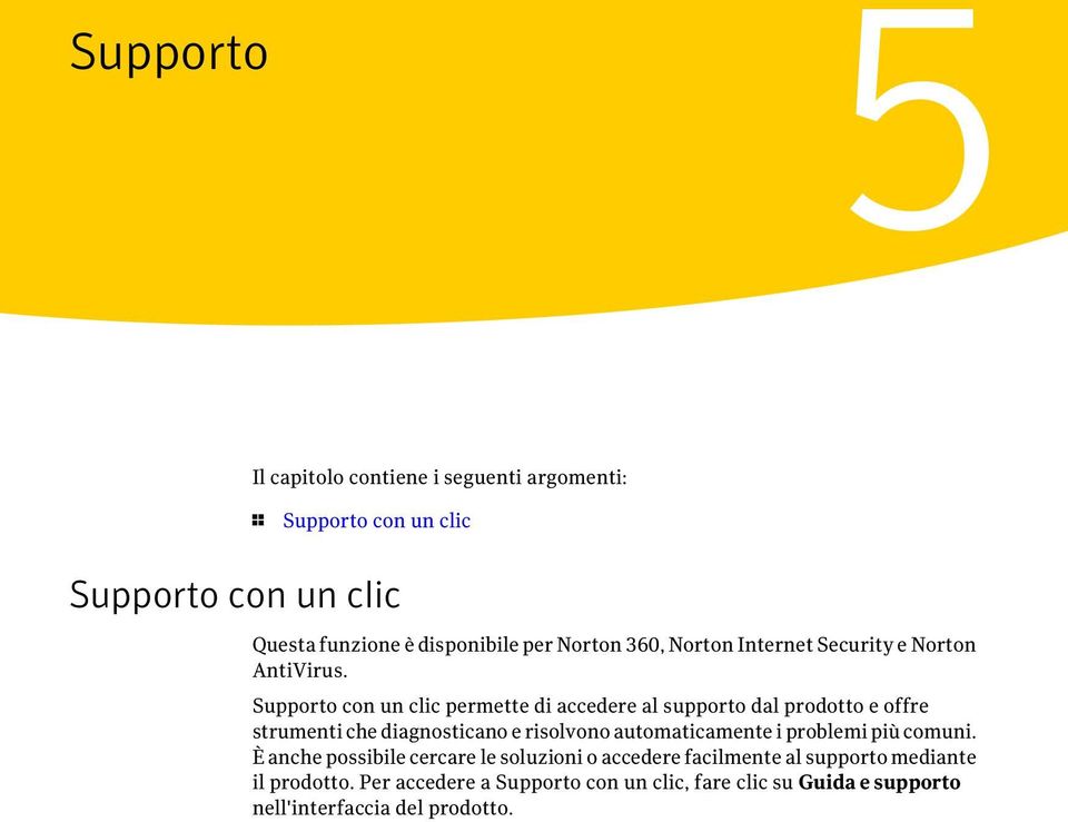 Supporto con un clic permette di accedere al supporto dal prodotto e offre strumenti che diagnosticano e risolvono automaticamente i