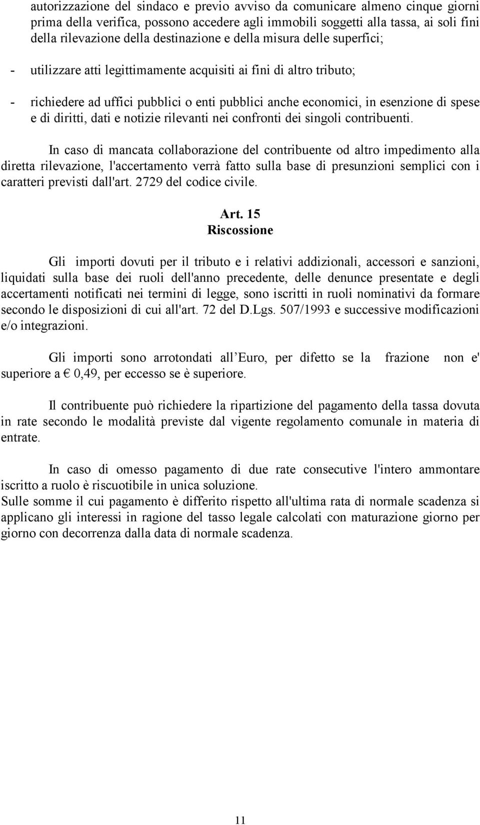 spese e di diritti, dati e notizie rilevanti nei confronti dei singoli contribuenti.